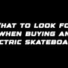 What to look for when buying an electric skateboard