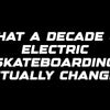 What a decade of electric skateboarding actually changed